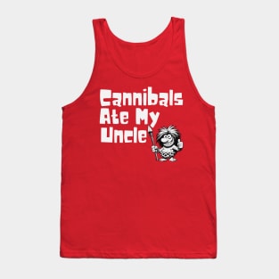 Cannibals Ate My Uncle Tank Top